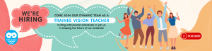 We are hiring! Come Join our dynamic team as a Trainee Vision Teacher