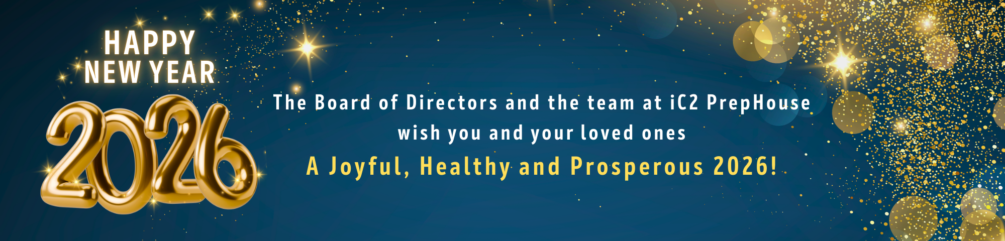 The Board of Directors and the team at iC2 PrepHouse wish you and your loved ones A Joyful, Healthy and Prosperous 2026!